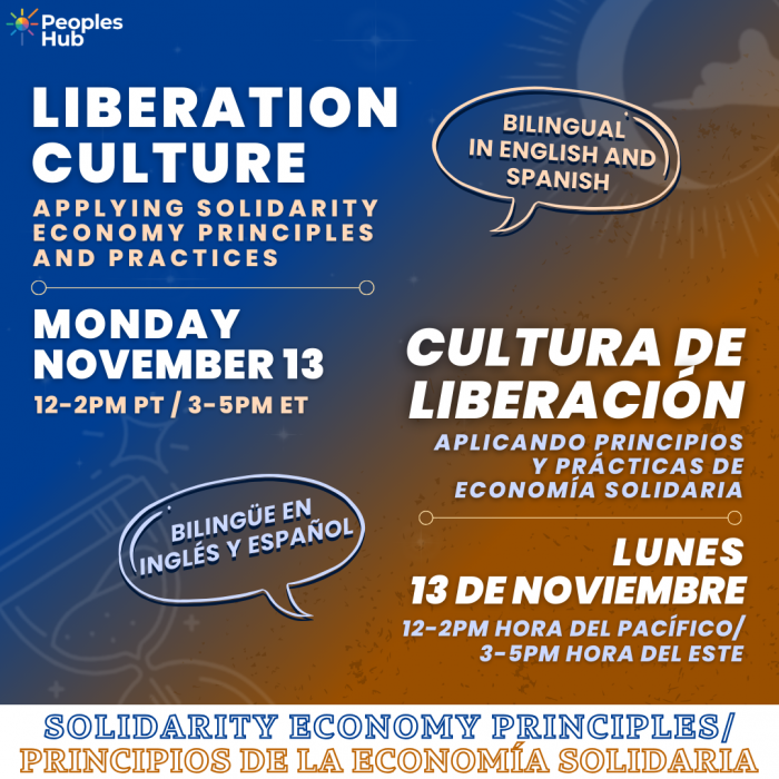 Image description: An orange/blue gradient background featuring white text title "Liberation Culture: Applying Solidarity Economy Principles and Practices." Date and time information says "Monday, November 13, 12-2pm PT / 3-5pm ET." Text to right says "Bilingual in English and Spanish." Registration link: bit.ly/PH-SEPrinciples. The logos for PeoplesHub and Solidarity Economy Principles are visible.  Descripción de la foto: Un fondo gradiente azul y anaranjado con un título en texto blanco dice “Cultura de Liberación: Aplicando principios y prácticas de solidaridad económica”. La fecha y hora del evento dice “Lunes, 13 de noviembre de 2023 12-2pm PT / 3-2pm ET”. Texto al lado derecho dice “Bilingüe en inglés y español." Enlace de registro: bit.ly/PH-SEPrinciples. Están visibles los logos de PeoplesHub y de Solidarity Economy Principles.